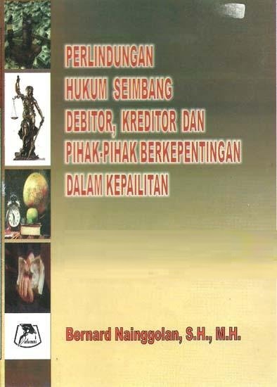 Perlindungan Hukum Seimbang, Debitor, Kreditor dan Pihak-Pihak Berkepentingan dalam Kepailitan
