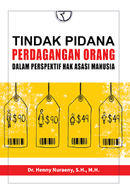 Tindak pidana perdagangan orang dalam perspektif hak asasi manusia / Henny nuraeny