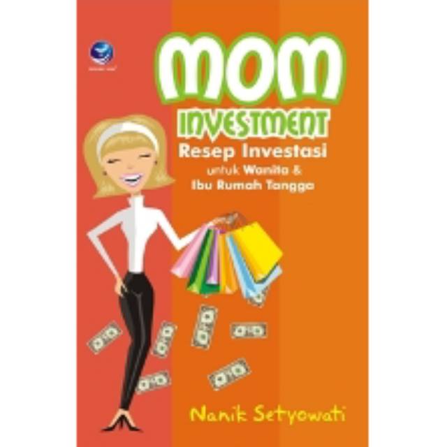 Mom investment : resep investasi untuk wanita & ibu rumah tangga