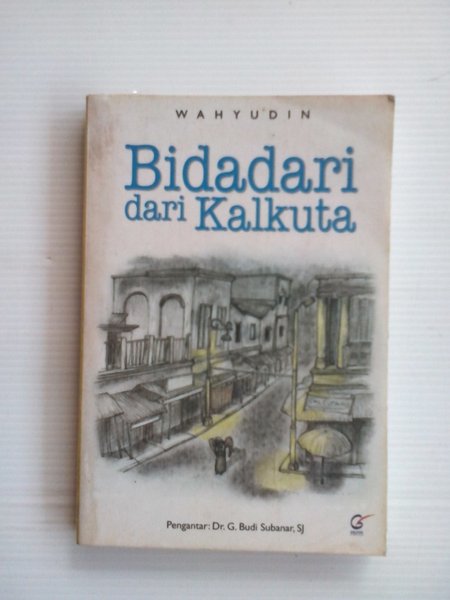 Bidadari dari Kalkuta / Wahyudin; Editor Sunarwoto Dema