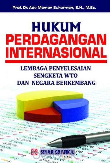Hukum Perdagangan Internasional :  Lembaga Penyelesaian Sengketa WTO dan Negara Berkembang / Ade Maman Suherman ; Editor, Tarmizi