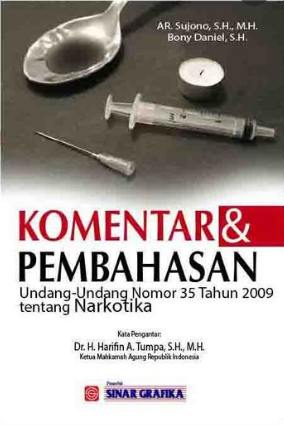 Komentar dan Pembahasan Undang-Undang Nomor 35 Tahun 2009 Tentang Narkotika