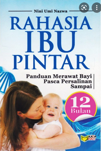 Rahasia Ibu Pintar : panduan merawat bayi pasca persalinan sampai 12 bulan