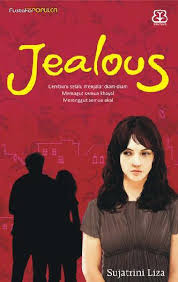 Jealous :  Cemburu Selalu Menjalar Diam-Diam Memagut Semua Khayal Merenggut Semua Akal / Sujatrini Liza