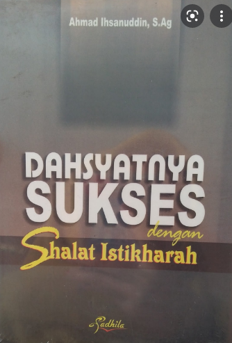 Dahsyatnya sukses dengan shalat istikharah / Ahmad Ihsanuddin