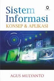 Sistem Informasi :  Konsep & Aplikasi / Agus Mulyanto. Desain Cover, Joko Supriyanto; Tata Aksara, Santi.