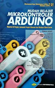 Mudah Belajar Mikrontroler Arduino : Disertai 23 Proyek, termasuk Proyek Ethernet dan Wireless Client Server