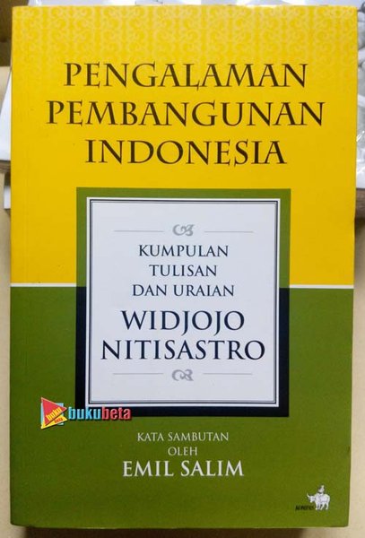 Pengalaman Pembangunan Indonesia : Kumpulan Tulisan dan Uraian Widjojo Nitisastro