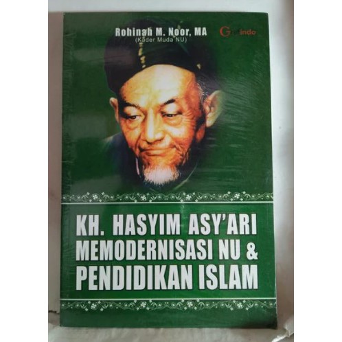 KH. HASYIM ASY'ARI MEMODERNISASI NU & PENDIDIKAN ISLAM / Rohinah m. noor, ma