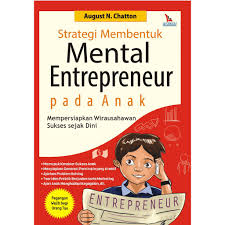 Strategi membentuk mental entrepreneur pada anak / August N. Chatton