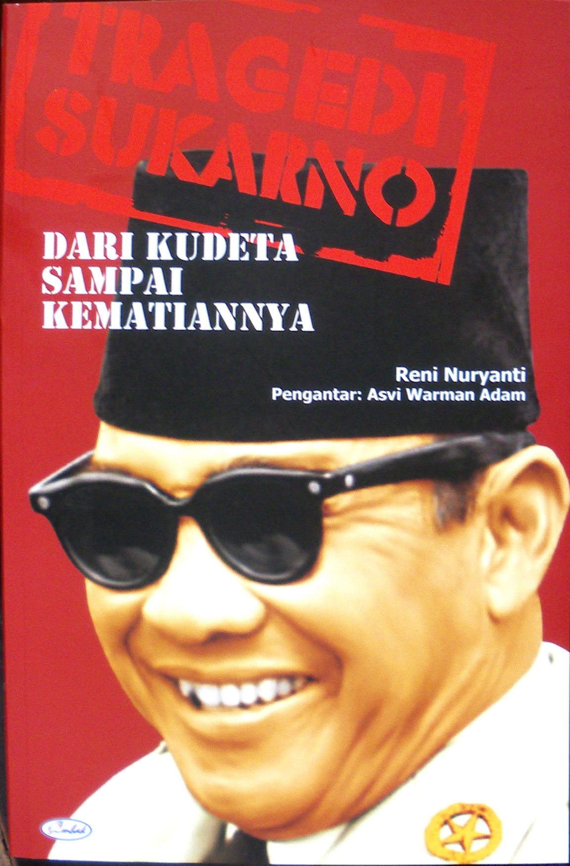 Tragedi sukarno : dari kudeta sampai kematiannya
