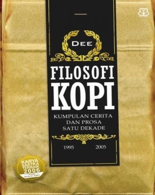 Filosofi Kopi : Kumpulan cerita dan prosa satu dekade 1995 2005