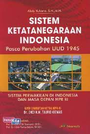 Sistem ketatanegaraan Indonesia : pasca perubahan UUD 1945