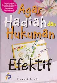 Agar hadiah dan hukuman efektif / Irawati Istadi ; Penyunting, Tim PI