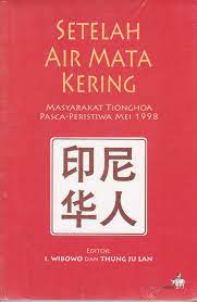 SETELAH AIR MATA KERING : Masyarakat Tionghoa Pasca Peristiwa Mei 1998