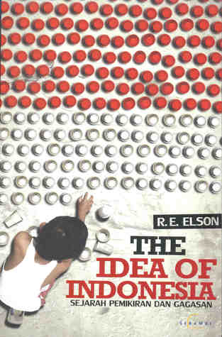 The Idea of Indonesia : Sejarah Pemikiran dan Gagasan
