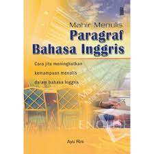 Mahir Menulis Paragraf Bahasa Inggris : Cara Jitu Meningkatkan Kemampuan Menulis Dalam Bahasa Inggris