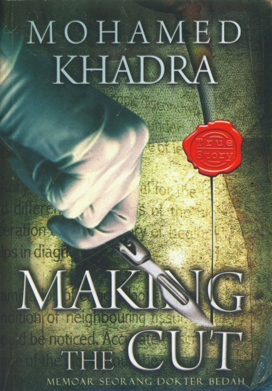Making the cut :  kisah seorang dokter bedah tentang pertaruhan hidup / Mohamed Khadra; Penerjemah, Agung Sedayu; Editor, Nuning Dwi Hidayati; Proofreader, Aulia Nurdini