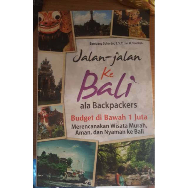 Jalan-jalan ke Bali ala backpackers budget di bawah 1 juta : merencanakan wisata murah, aman, dan nyaman ke Bali