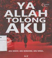 Ya Allah Tolong Aku : Aku Sedih. Aku Bingung. Aku Kesal