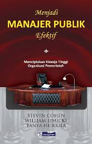 Menjadi manajer publik efektif : Menciptakan kinerja tinggi di organisasi pemerintah