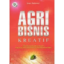 Agribisnis Kreatif : Pilar Wirausaha Masa Depan, Kekuatan Dunia Baru Menuju Kemakmuran Hijau