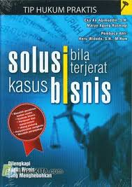 Solusi Bila Terjerat Kasus Bisnis : Di lengkapi Kasus Bisnis yang Menghebohkan