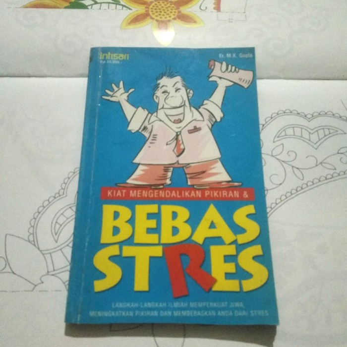 KIAT MENGENDALIKAN PIKIRAN & BEBAS STRES : Langkah-langkah Ilmiah Memperkuat Jiwa, Meningkatkan Pikiran Dan Membebaskan Anda Dari Stres