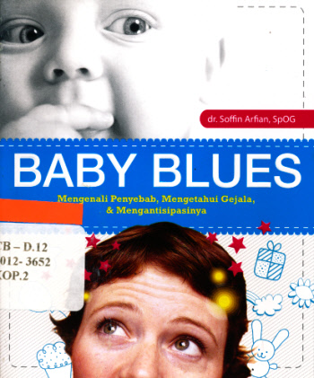 Baby blues :  Mengenali penyebab, mengetahui gejala, & mengantisipasinya / Soffin Arfian