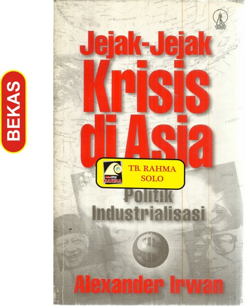 Jejak - Jejak Krisis Di Asia Ekonomi Politik Industrialisasi / Alexander Irwan