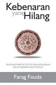 Kebenaran Yang Hilang : Sisi kelam praktik politik dan kekuasaan dalam sejarah kaum muslim