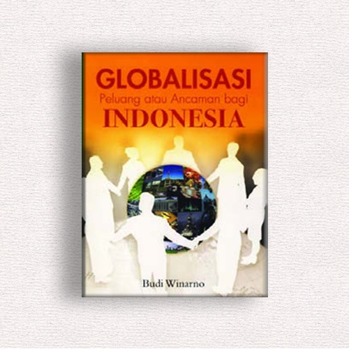 Globalisasi : Peluang atau Ancaman bagi Indoensia