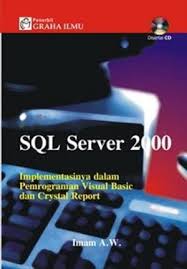 SQL SERVER 2000 :  Implementasinya dalam Pemrograman Visual Basic dan Crystal Report / Imam A.W.