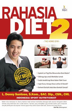 Rahasia diet 2 :  the home gym / L. Deni Santoso ; penyunting, Nino Oktorino, Anton Sulistiyanto, Sigit Suryanto