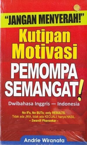Jangan Menyerah! : Kutipan Motivasi Pemompa Semangat!, Dwibahasa Inggris-Indonesia