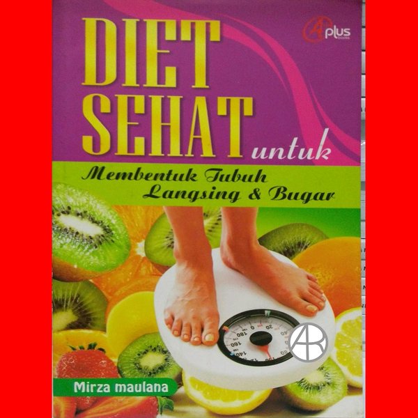 Diet Sehat Untuk Membentuk Tubuh Langsing&Bugar