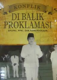 Konflik Di Balik Proklamasi : BPUPKI, PPKI, Dan Kemerdekaan