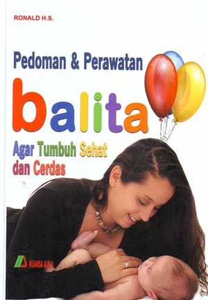 Pedoman & perawatan Balita : Agar tumbuh sehat dan cerdas