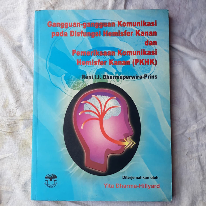 Gangguan-gangguan komunikasi pada disfungsi hemisfer kanan dan pemeriksaan komunikasi hemisfer kanan (PKHK) / Reni l.l. dharmaperwira-prins, penerjemah; Yita Dharma-Hillyard