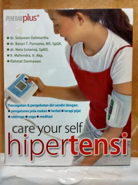 Care Your Self, Hipertensi :  Pencegah & pengobatan diri sendiri dengan pengaturan pola makan,herbal,terapi pijat,olahraga / Setiawan Dalimartha