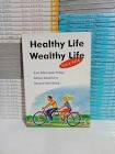 Healthy Life Wealthy Life :  Kiat mencapai hidup sehat sejahtera secara seimbang / ASM, Floribetta Sning S., Munawaroh, Editor; Novie Widarwanto, Desain Sampul; Mael, Tata Letak;
