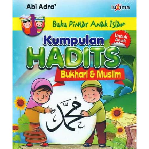 Buku Pintar Anak Islam : Kumpulan Hadits : Bukhari & Muslim