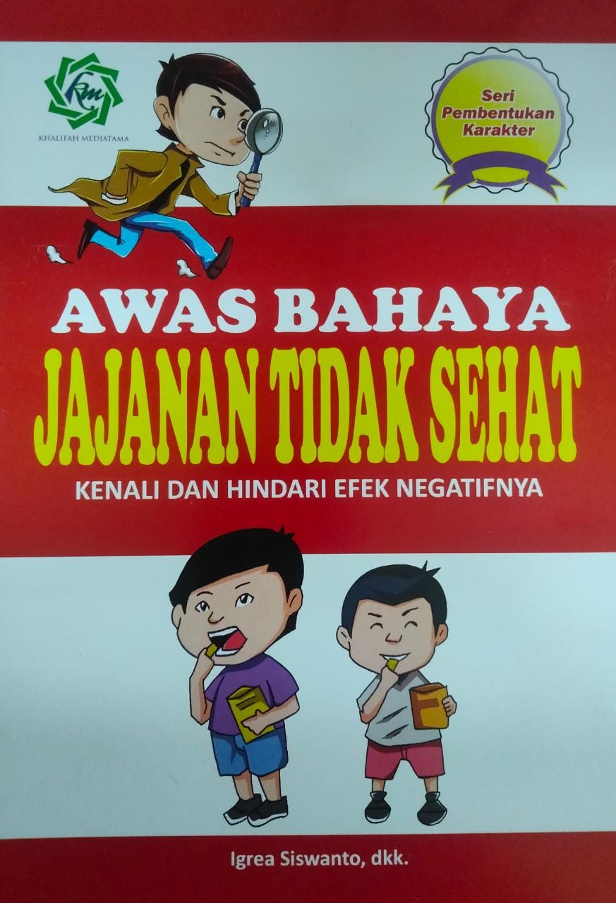 Awas bahaya jajanan tidak sehat :  kenali dan hindari efek negatifnya / Igrea Siswanto, dkk ; penyunting, Juliana