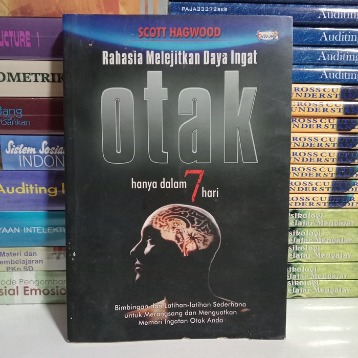 Rahasia Melejitkan Daya Ingat Otak Hanya Dalam 7 Hari / Penulis Hagwood Scott, Alih bahasa Shaleh Qadir Abdul, Penyunting Anas Yusuf Muhammad, Tata Sampul gobaqsodor, Tata Isi Moen Kang, Pracetak Moxo