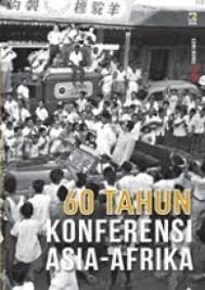 60 tahun Konferensi Asia-Afrika / Penyunting, Seno Joko Suyono, Philipus Parera, Yandhrie Arvian, Budi Setyarso, Redaksi KPG