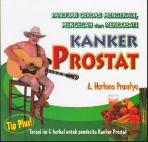 PANDUAN CERDAS MENGENALI, MENCEGAH DAN MENGOBATI KANKER PROSTAT : Terapi jus & herbal untuk penderita prostat