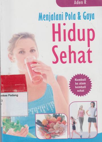 Menjalani Pola & Gaya Hidup Sehat : Kembali Ke Alam Kembali Sehat