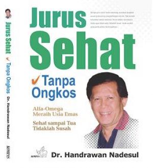 Jurus Sehat Tanpa Ongkos : Alfa- Omega Meraih Usia Emas Sehat Sampai Tua Tidaklah Susah