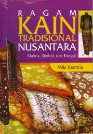 Ragam kain tradisional nusantara :  (makna, simbol, dan fungsi) / Mila Karmila