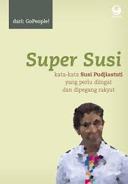 Super Susi : kata-kata susi pudjiastuti yang perlu diingat dan dipegang rakyat
